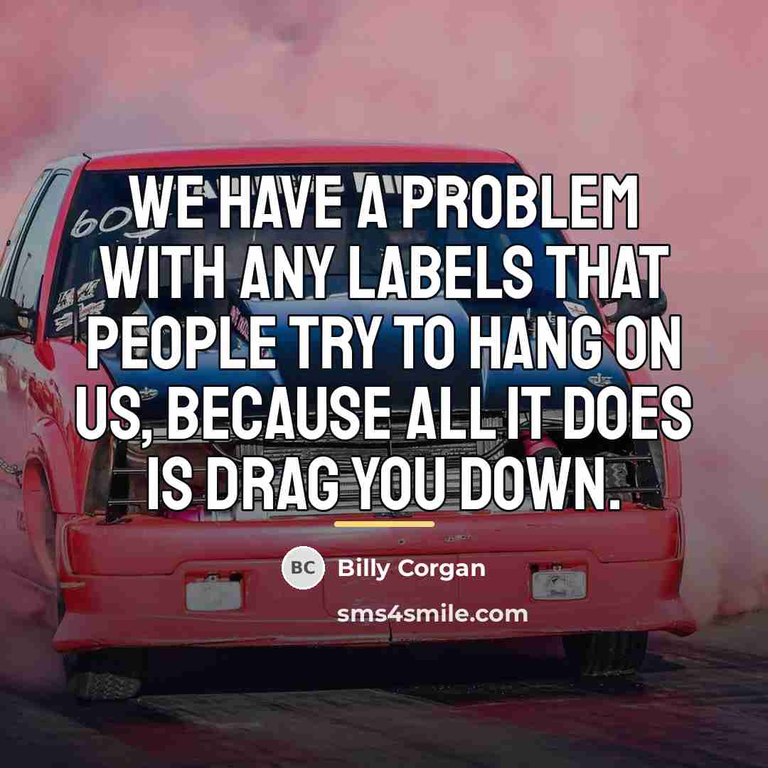 “We have a problem with any labels that people try…” quote by Billy Corgan