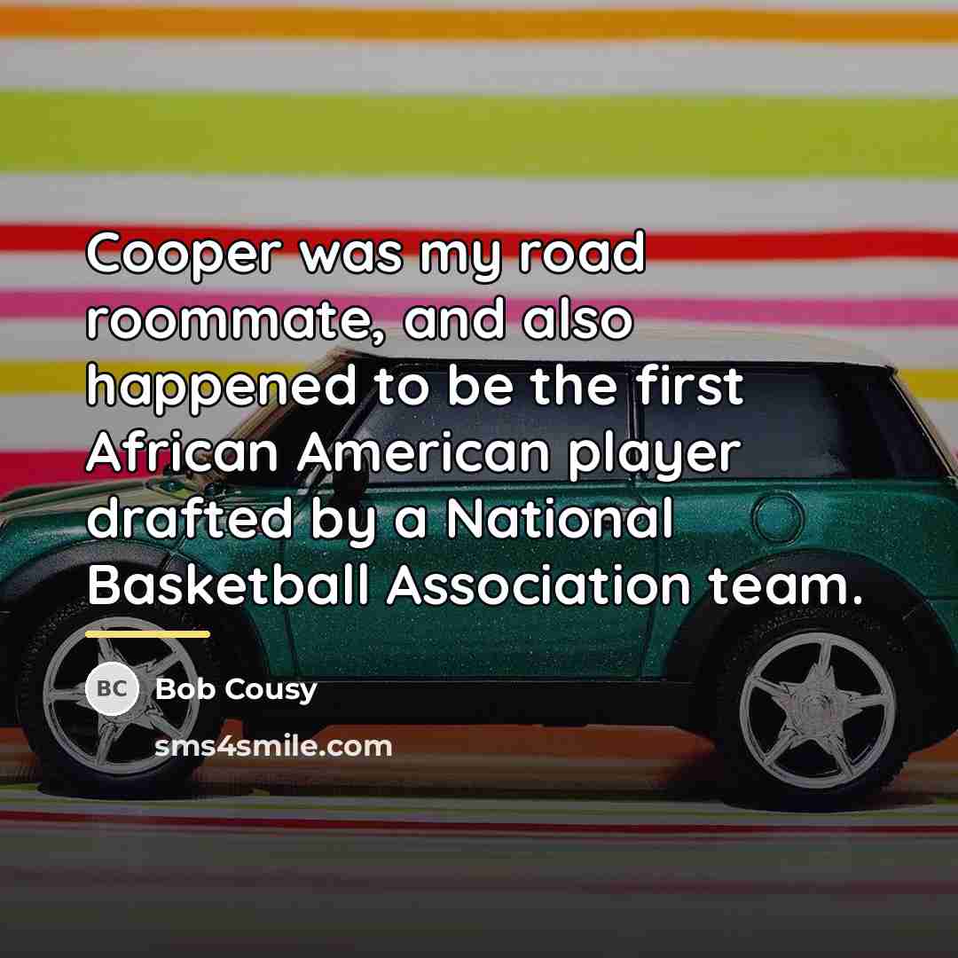 “Cooper was my road roommate, and also happened to be…” quote by Bob Cousy