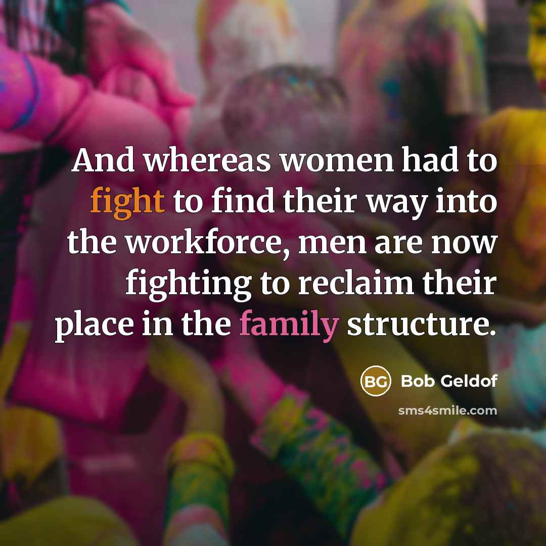 “And whereas women had to fight to find their way…” quote by Bob Geldof