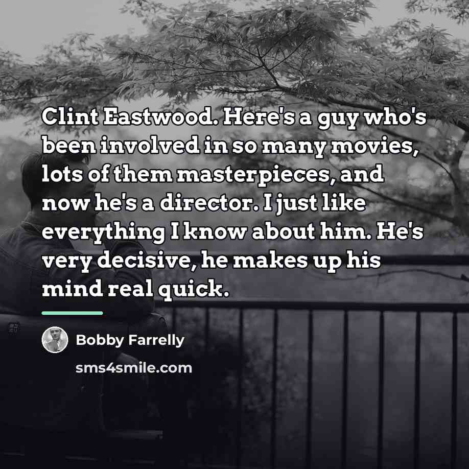 “Clint Eastwood. Here's a guy who's been involved in so…” quote by Bobby Farrelly