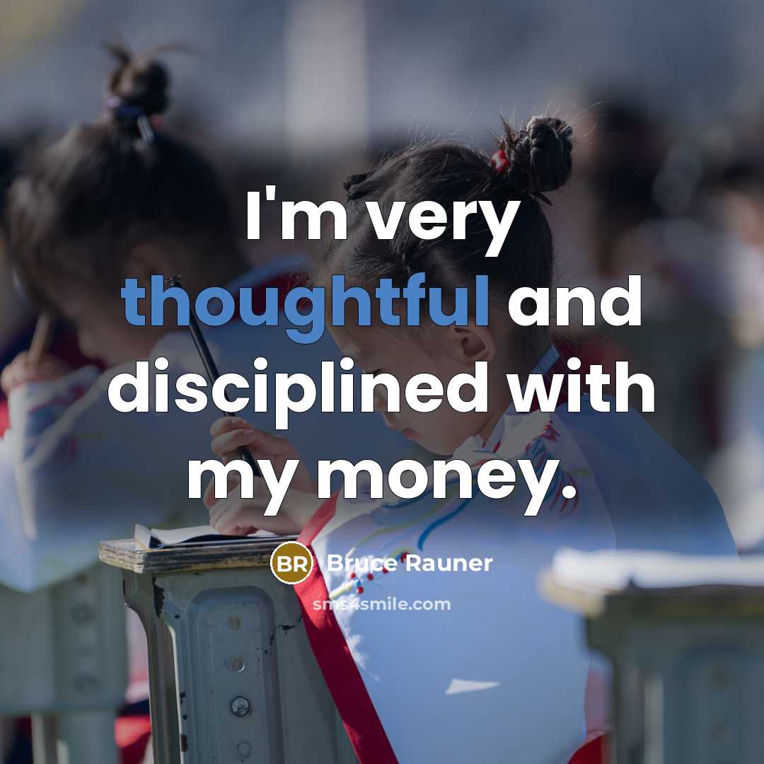 “I'm very thoughtful and disciplined with my money.…” quote by Bruce Rauner