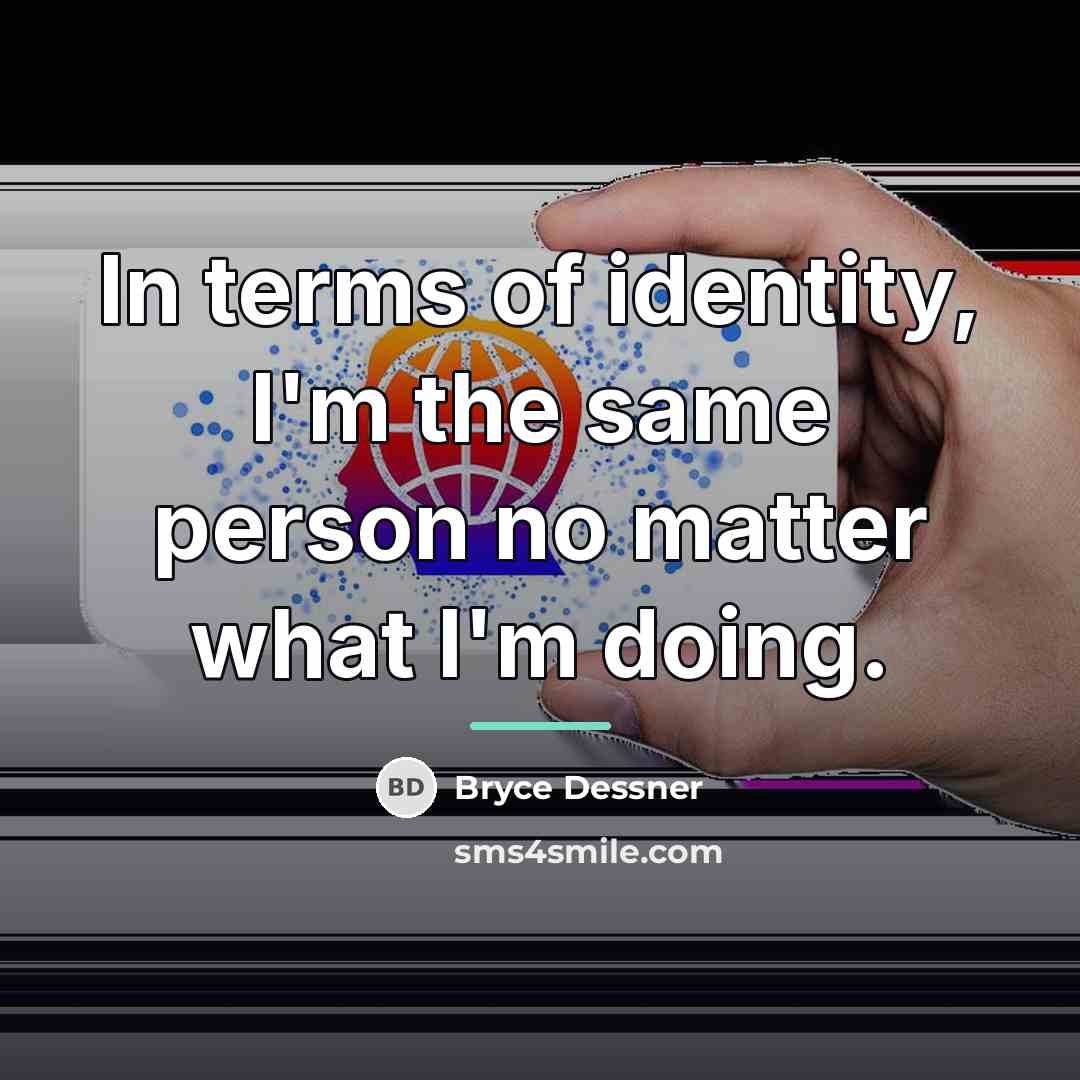 “In terms of identity, I'm the same person no matter…” quote by Bryce Dessner