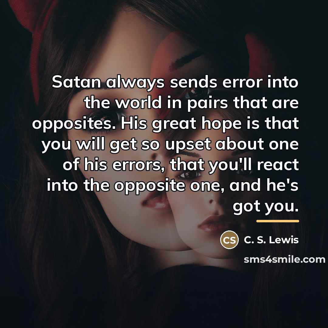 “Satan always sends error into the world in pairs that…” quote by C. S. Lewis