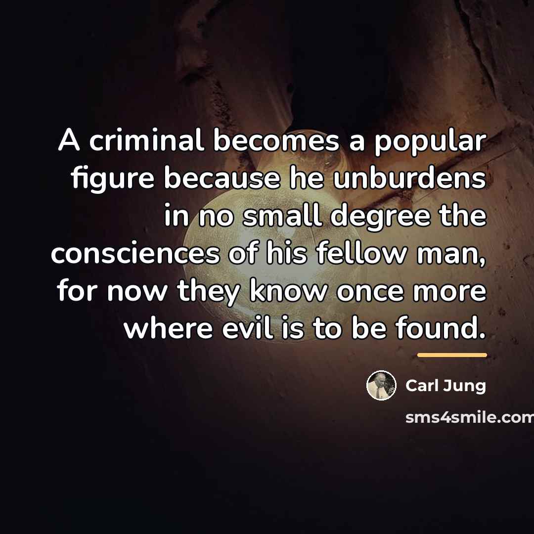 “A criminal becomes a popular figure because he unburdens in…” quote by Carl Jung