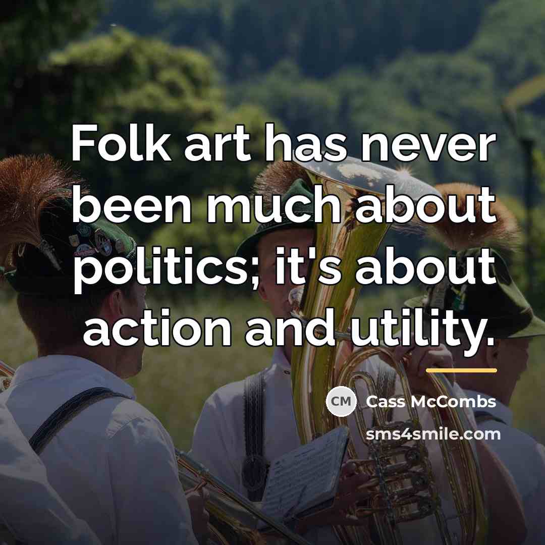 “Folk art has never been much about politics; it's about…” quote by Cass McCombs