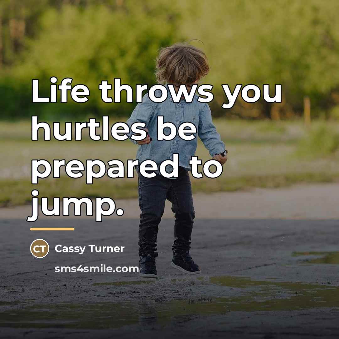 “Life throws you hurtles be prepared to jump.…” quote by Cassy Turner