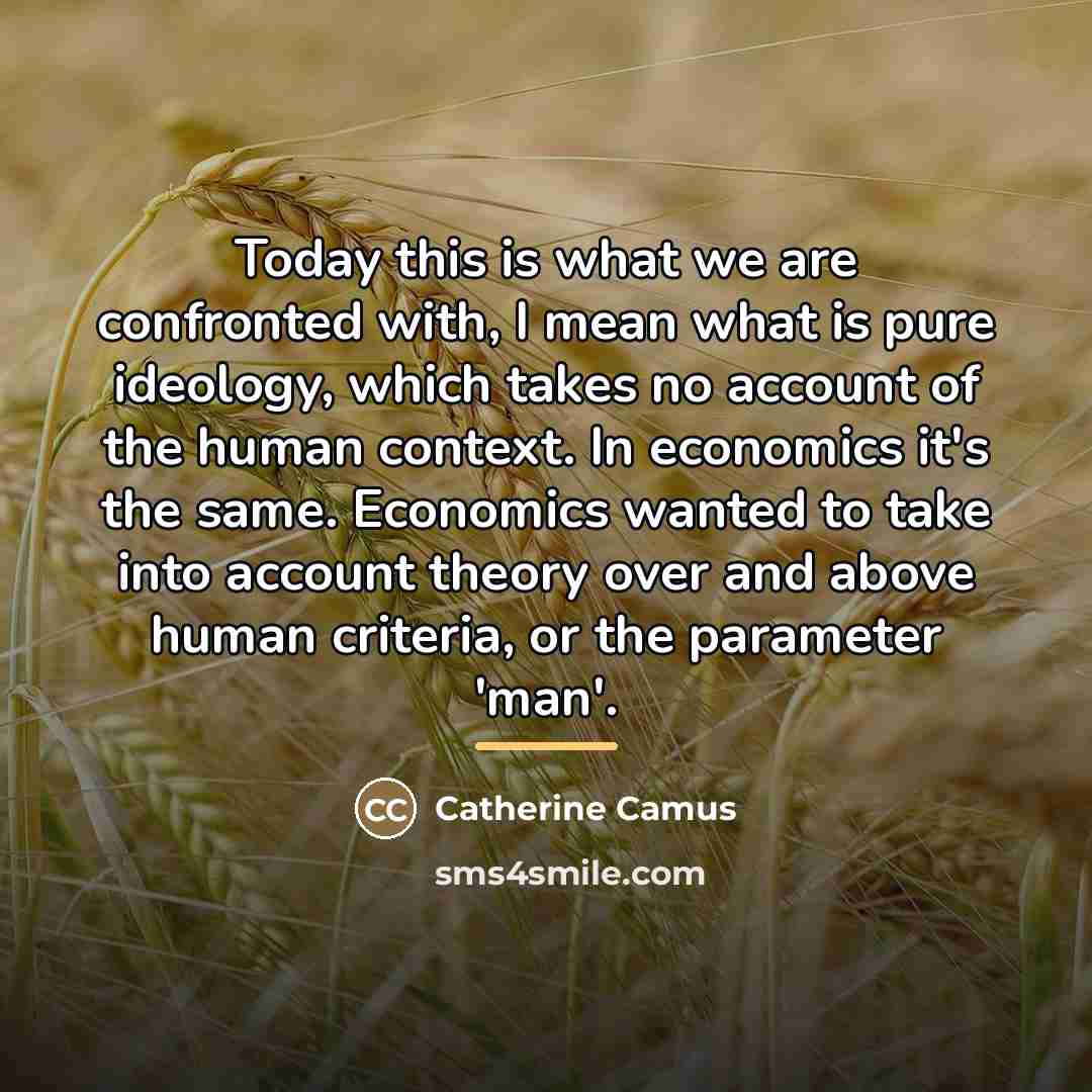 “Today this is what we are confronted with, I mean…” quote by Catherine Camus