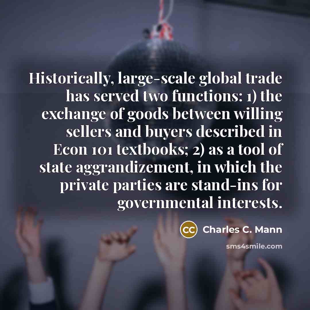 “Historically, large-scale global trade has served two functions: 1) the…” quote by Charles C. Mann