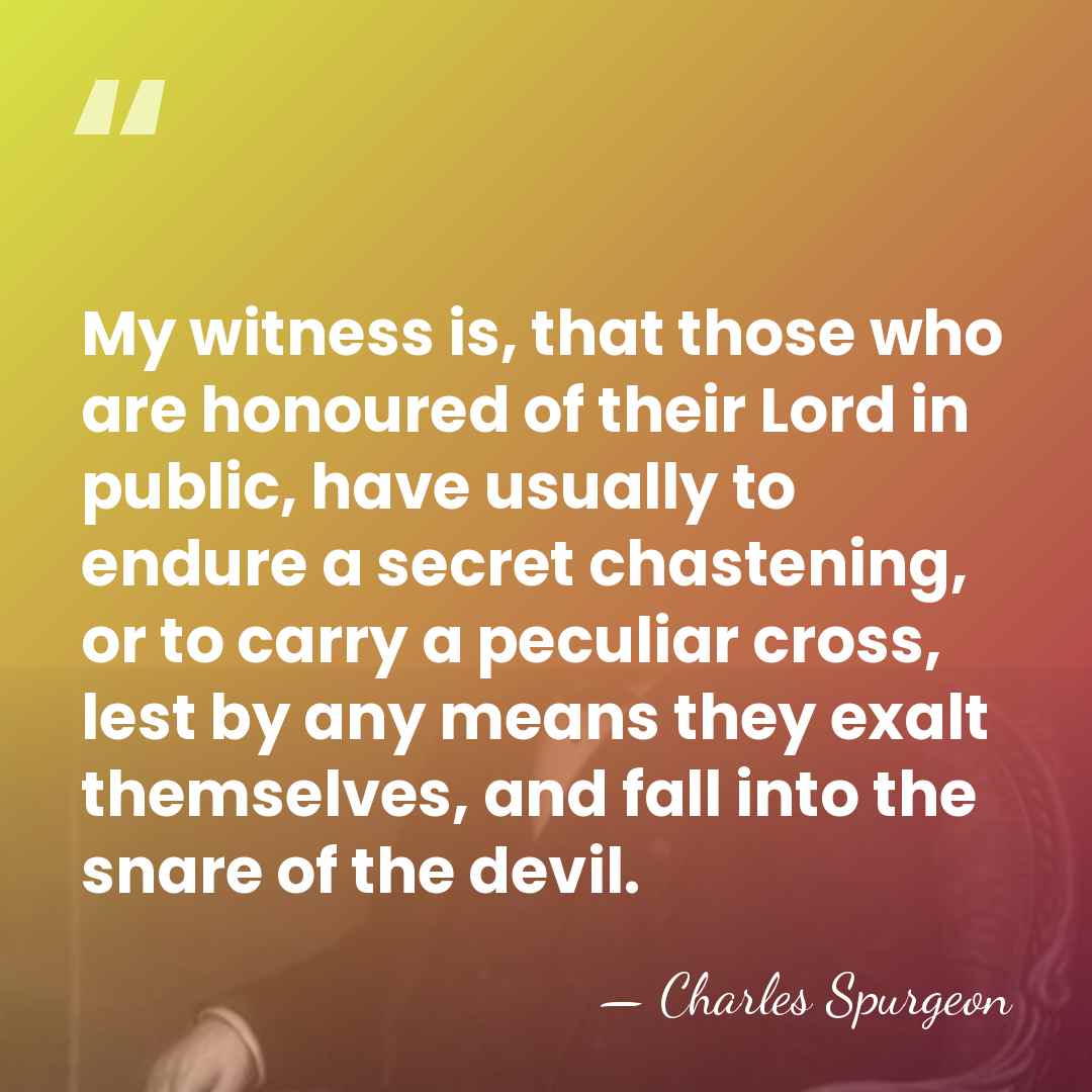 My witness is, that those who are honoured of their Lord in&hellip; - Charles Spurgeon