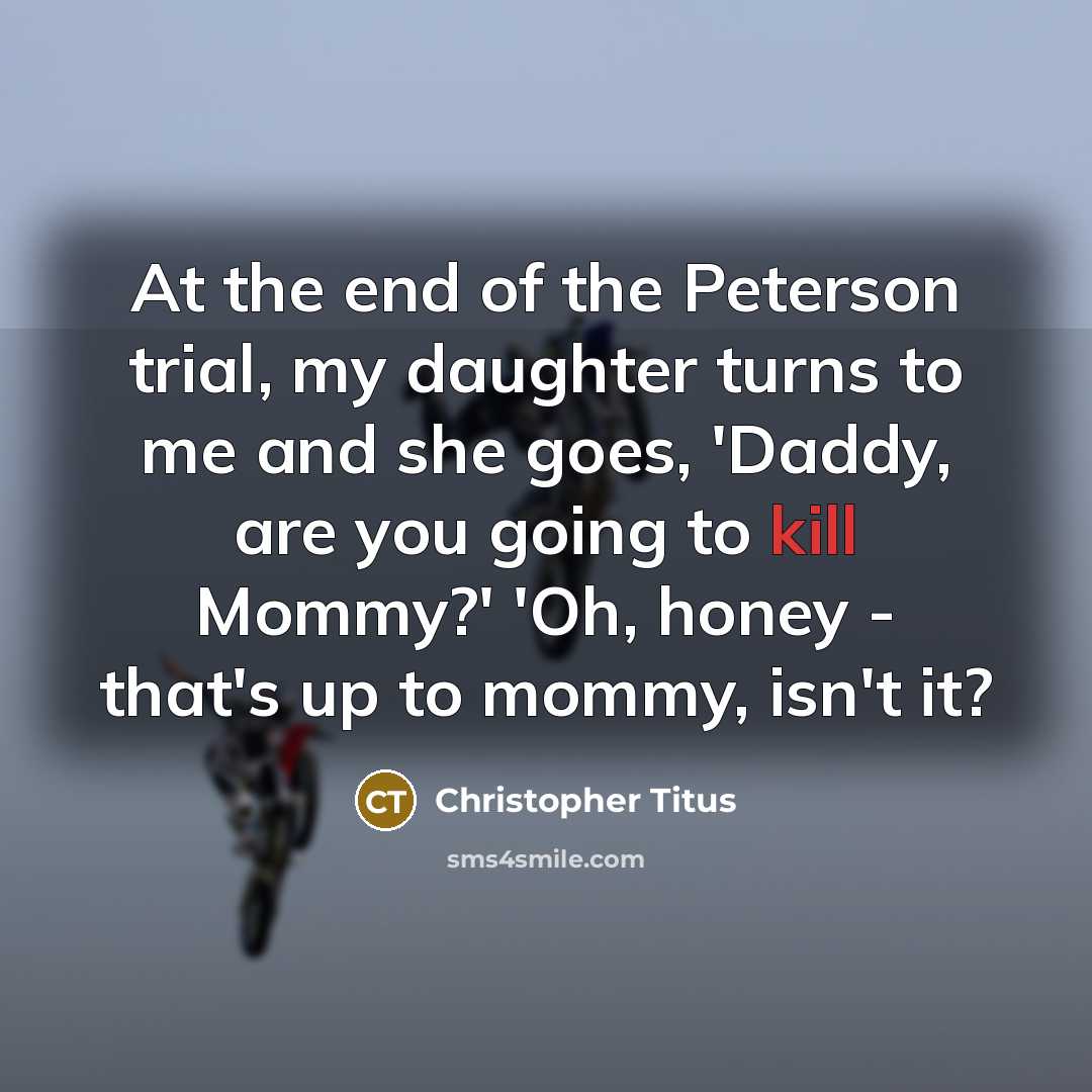 “At the end of the Peterson trial, my daughter turns…” quote by Christopher Titus