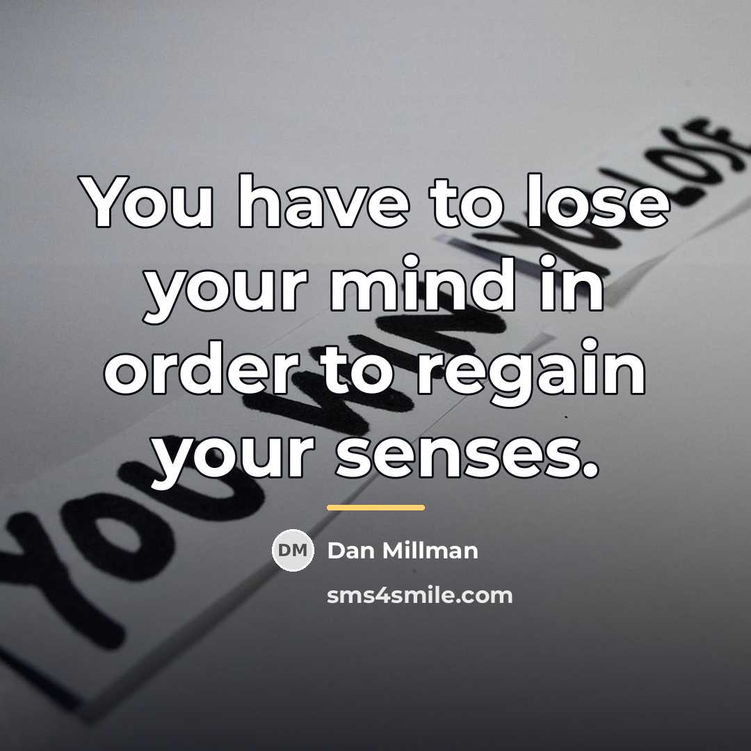 “You have to lose your mind in order to regain…” quote by Dan Millman