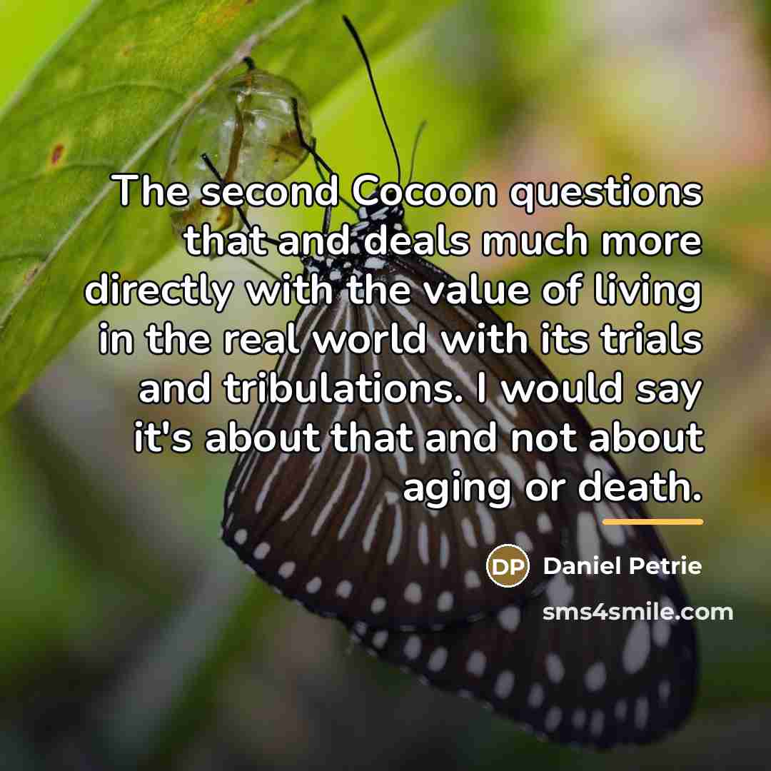 “The second Cocoon questions that and deals much more directly…” quote by Daniel Petrie