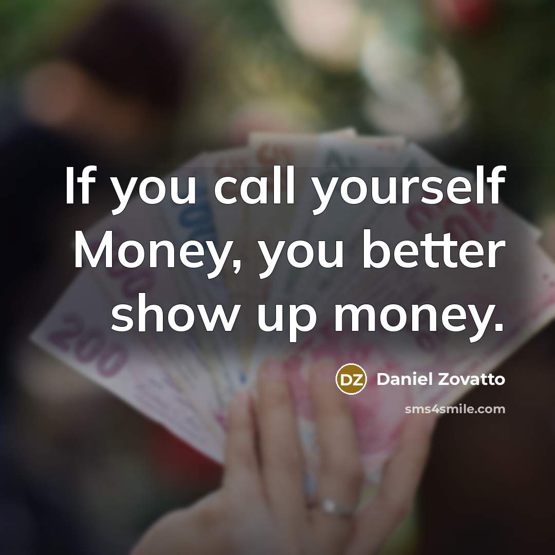 “If you call yourself Money, you better show up money.…” quote by Daniel Zovatto