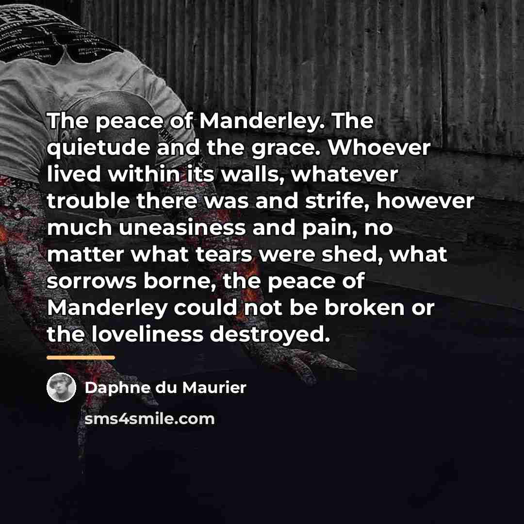 “The peace of Manderley. The quietude and the grace. Whoever…” quote by Daphne du Maurier