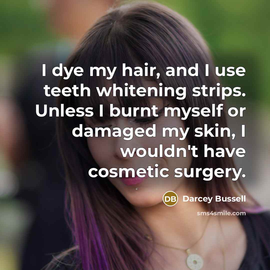 “I dye my hair, and I use teeth whitening strips.…” quote by Darcey Bussell