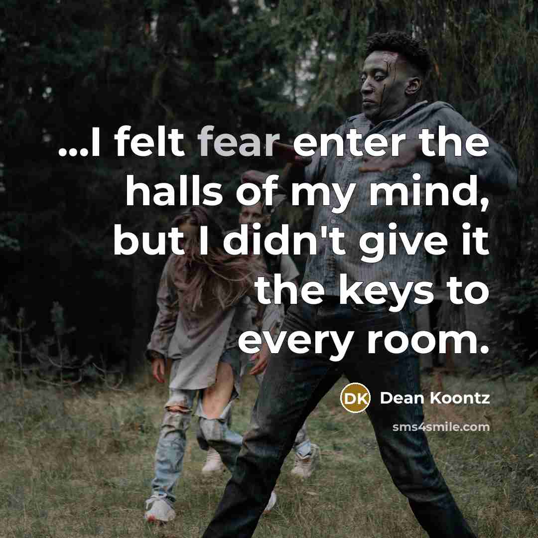 “...I felt fear enter the halls of my mind, but…” quote by Dean Koontz