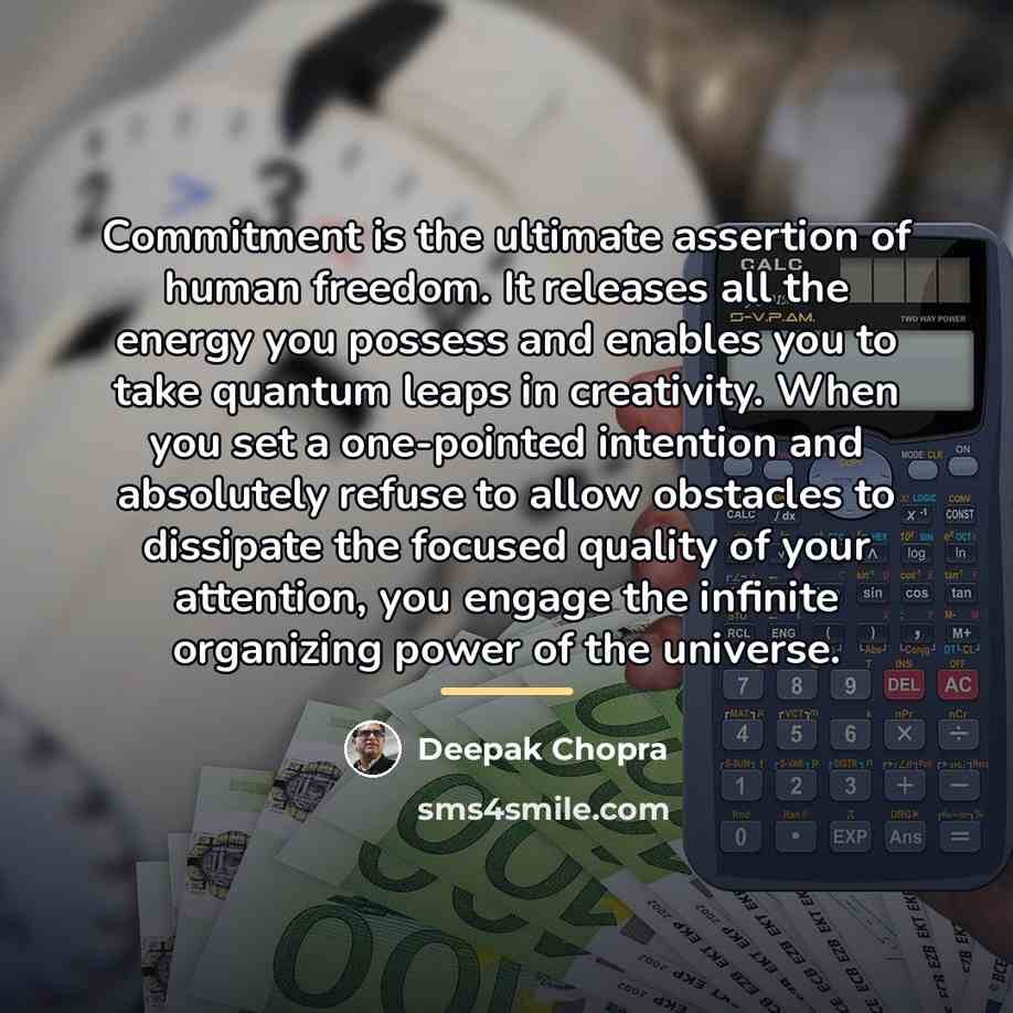 “Commitment is the ultimate assertion of human freedom. It releases…” quote by Deepak Chopra