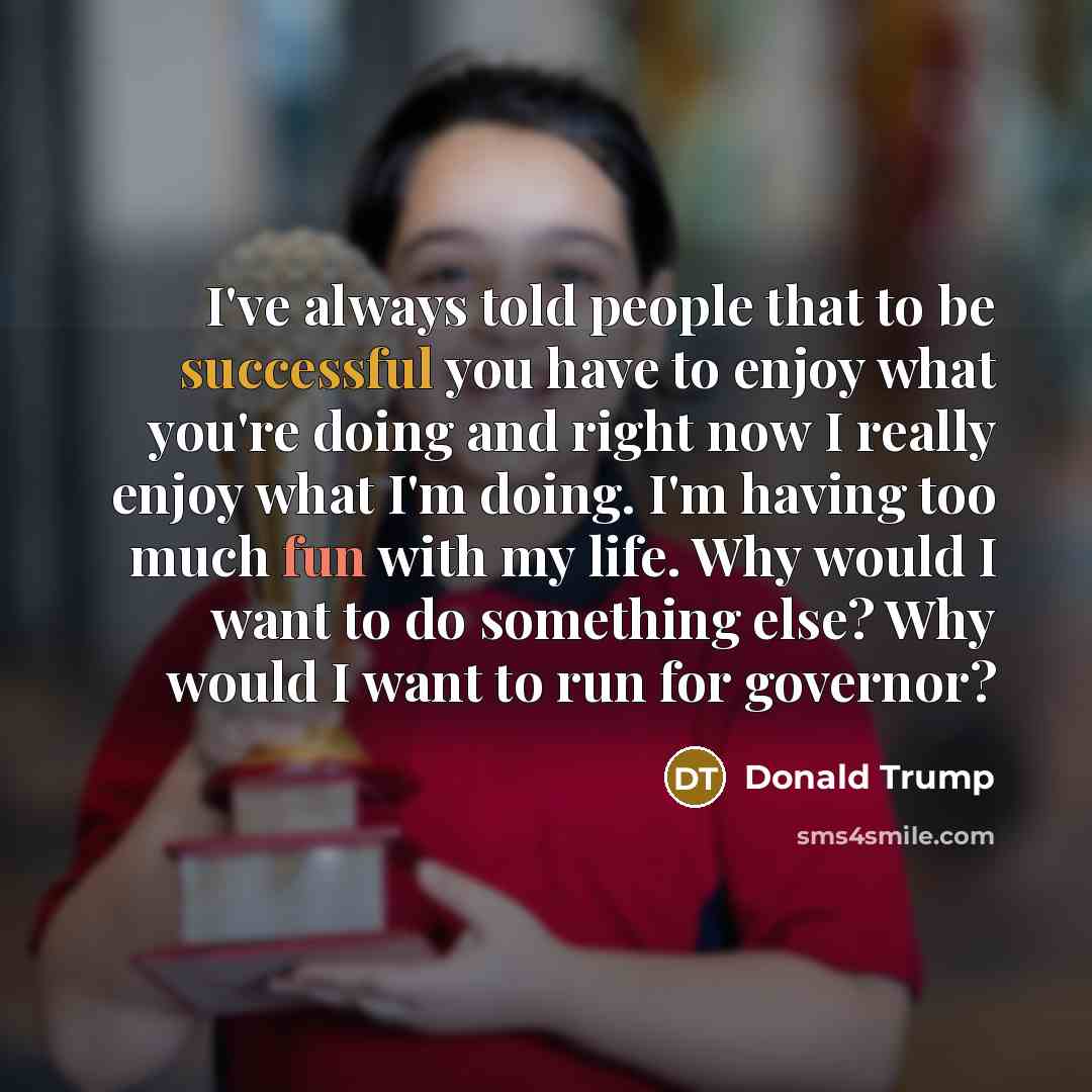 “I've always told people that to be successful you have…” quote by Donald Trump