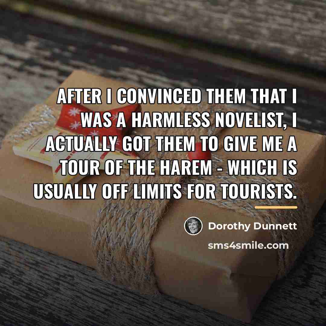 “After I convinced them that I was a harmless novelist,…” quote by Dorothy Dunnett