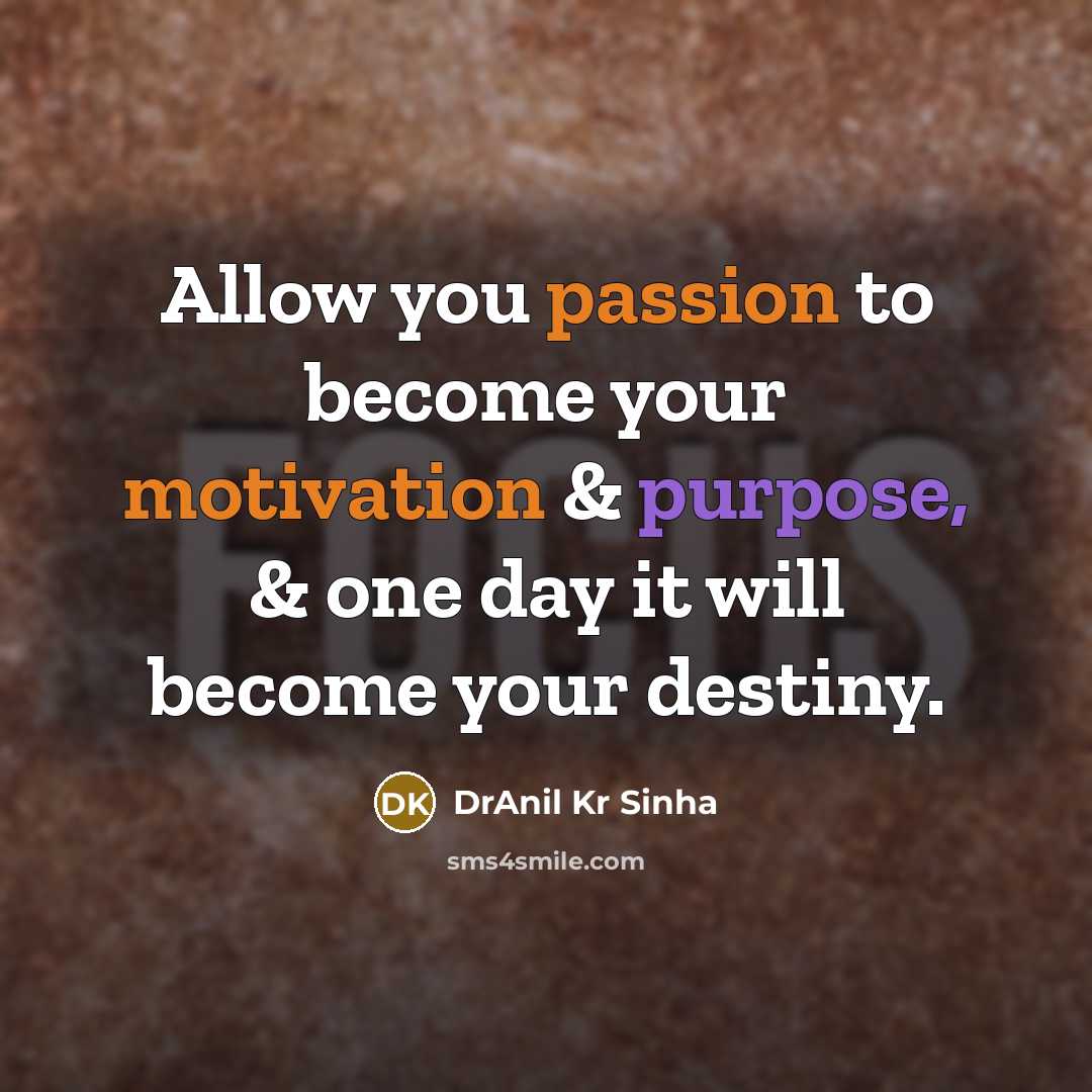 “Allow you passion to become your motivation & purpose, &…” quote by DrAnil Kr Sinha