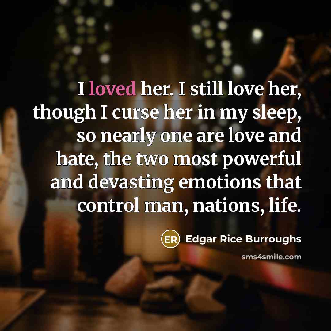 “I loved her. I still love her, though I curse…” quote by Edgar Rice Burroughs