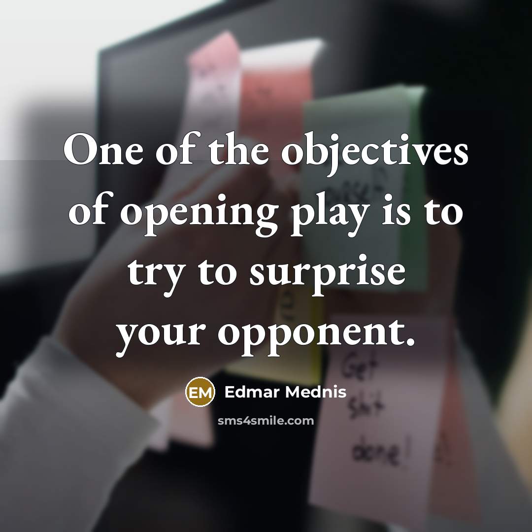 “One of the objectives of opening play is to try…” quote by Edmar Mednis