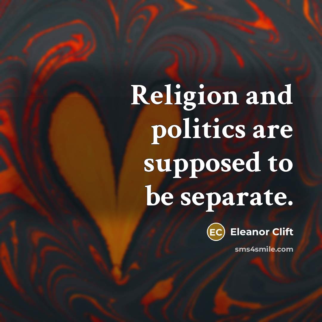 “Religion and politics are supposed to be separate.…” quote by Eleanor Clift