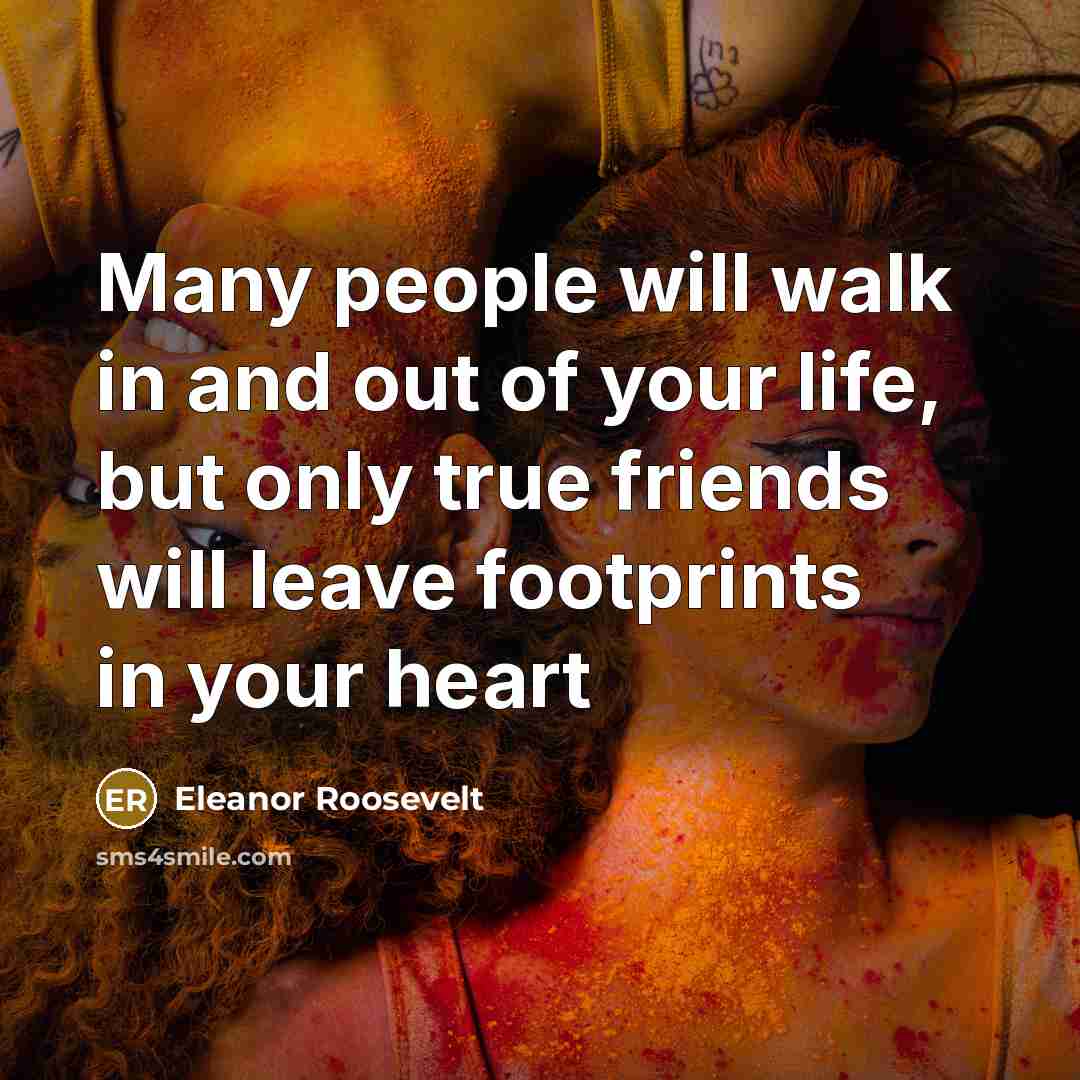 “Many people will walk in and out of your life,…” quote by Eleanor Roosevelt