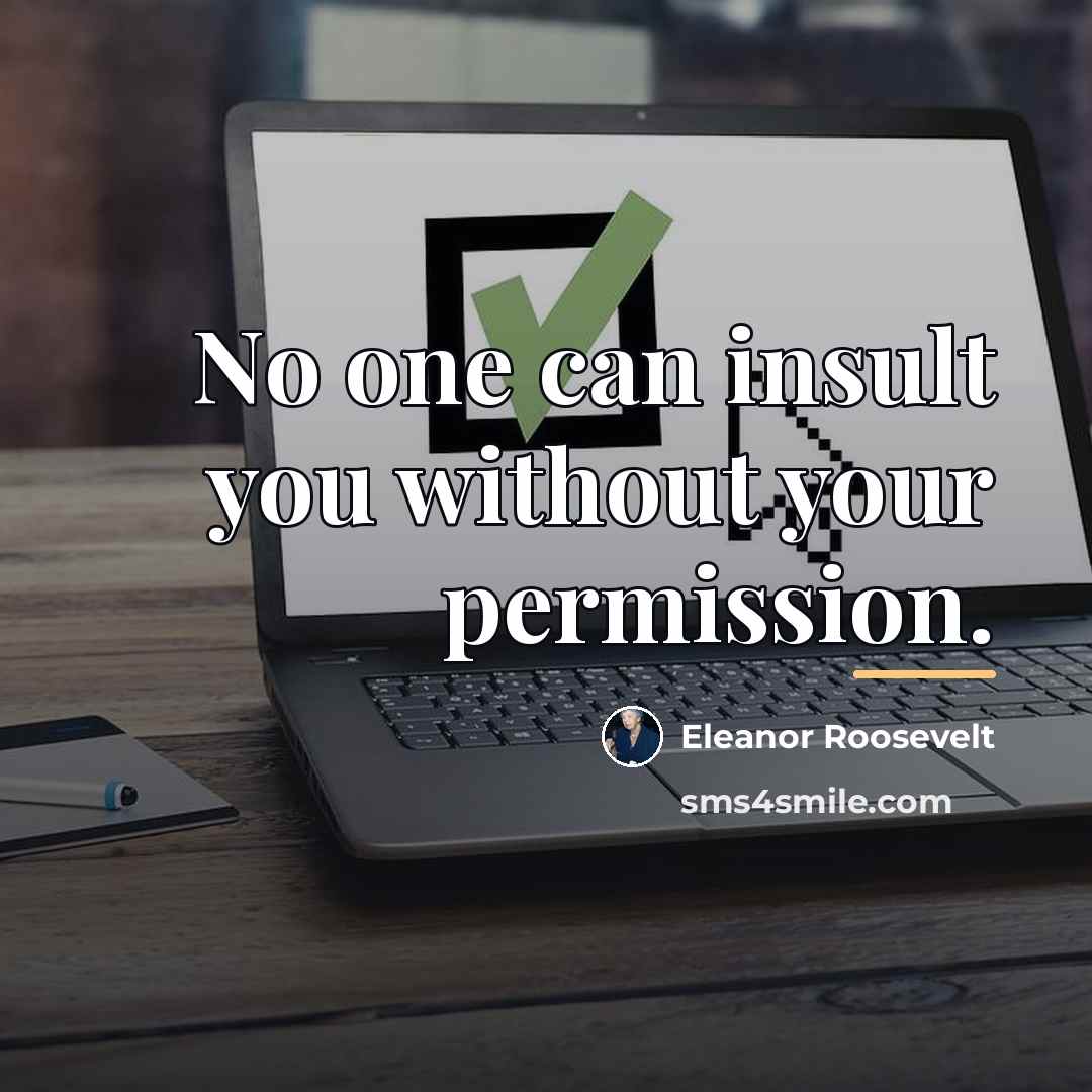 “No one can insult you without your permission.…” quote by Eleanor Roosevelt