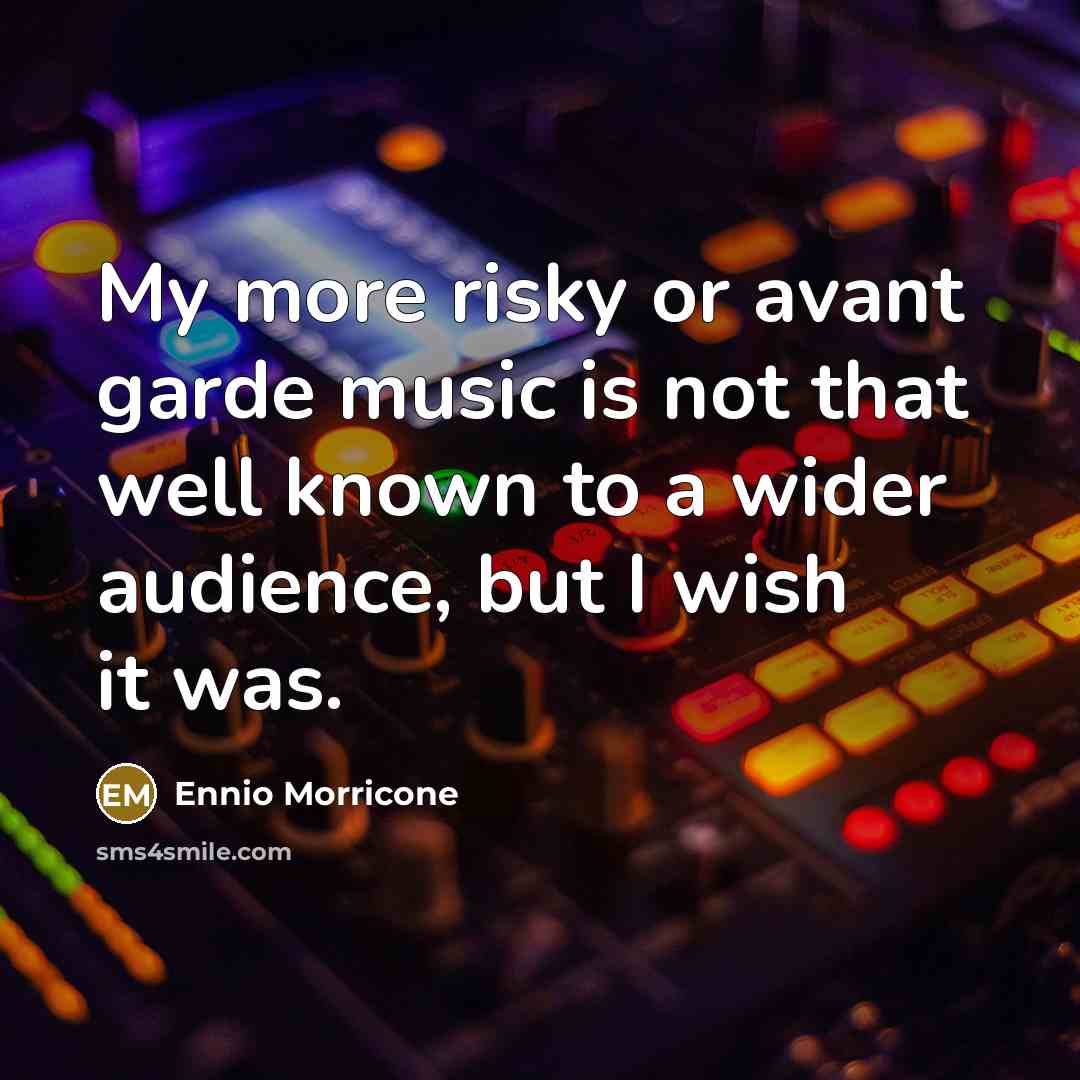 “My more risky or avant garde music is not that…” quote by Ennio Morricone