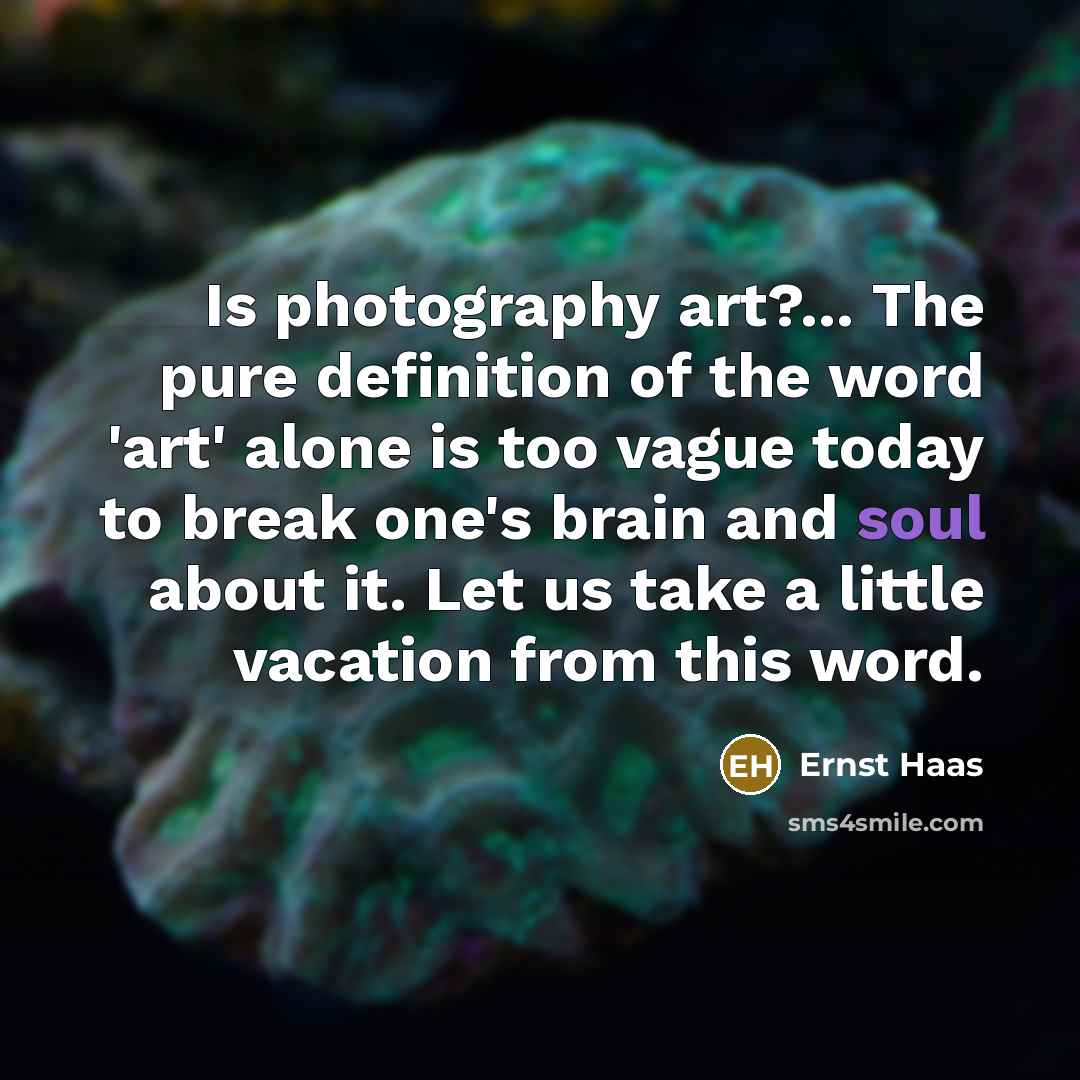 “Is photography art?... The pure definition of the word 'art'…” quote by Ernst Haas