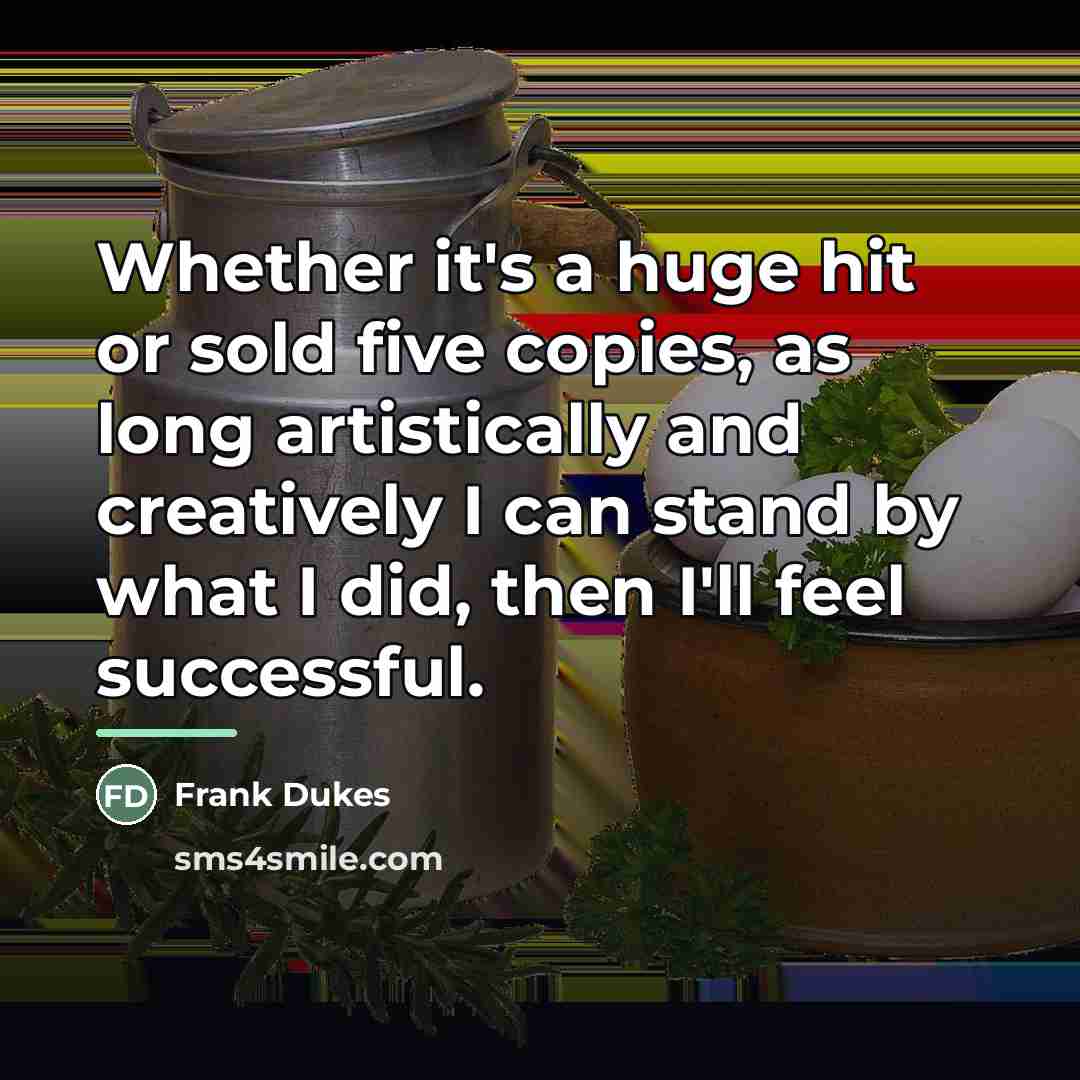 “Whether it's a huge hit or sold five copies, as…” quote by Frank Dukes