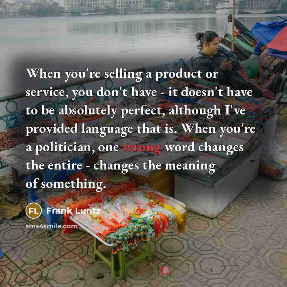“When you're selling a product or service, you don't have…” quote by Frank Luntz
