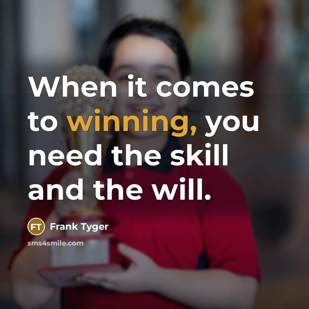 “When it comes to winning, you need the skill and…” quote by Frank Tyger