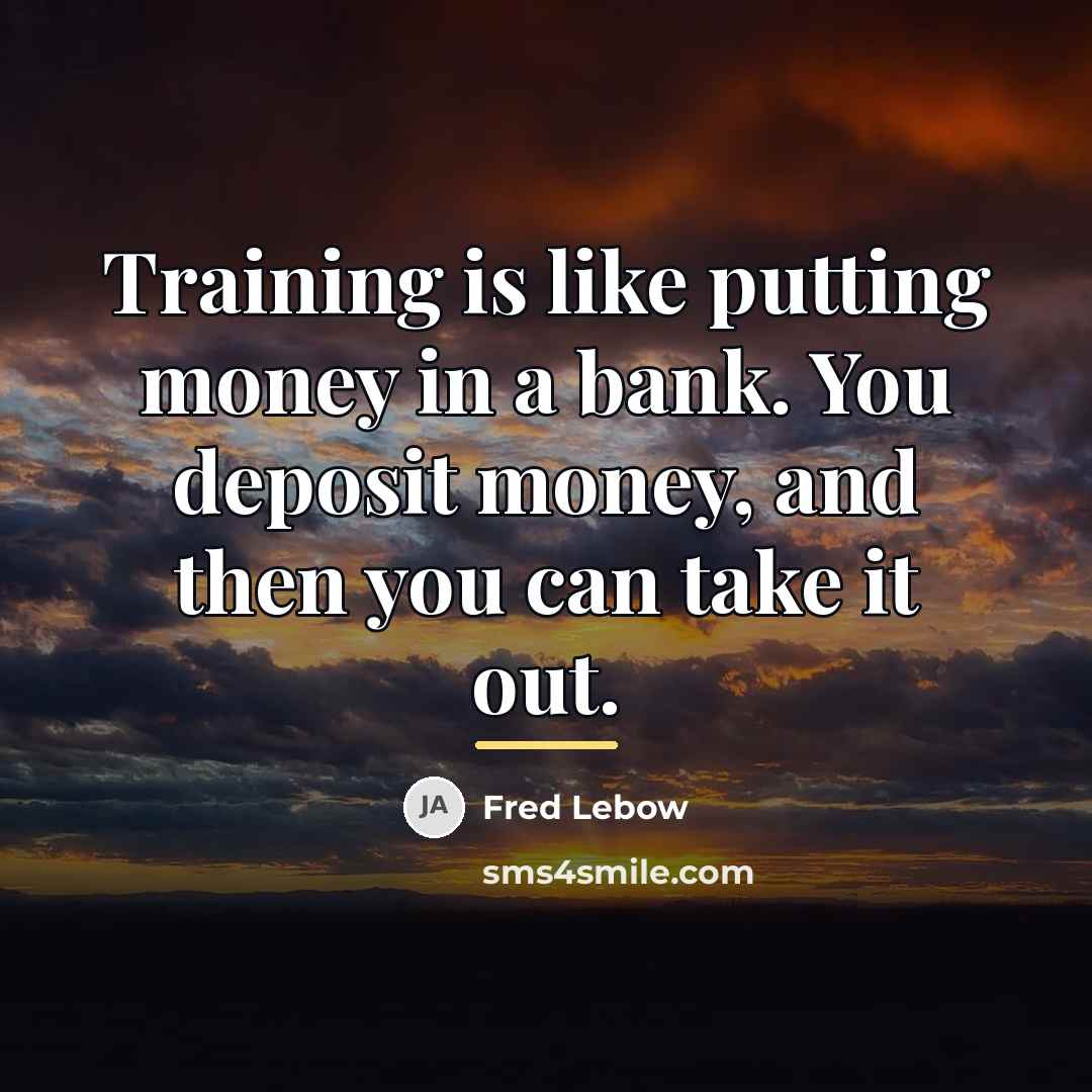 “Training is like putting money in a bank. You deposit…” quote by Fred Lebow