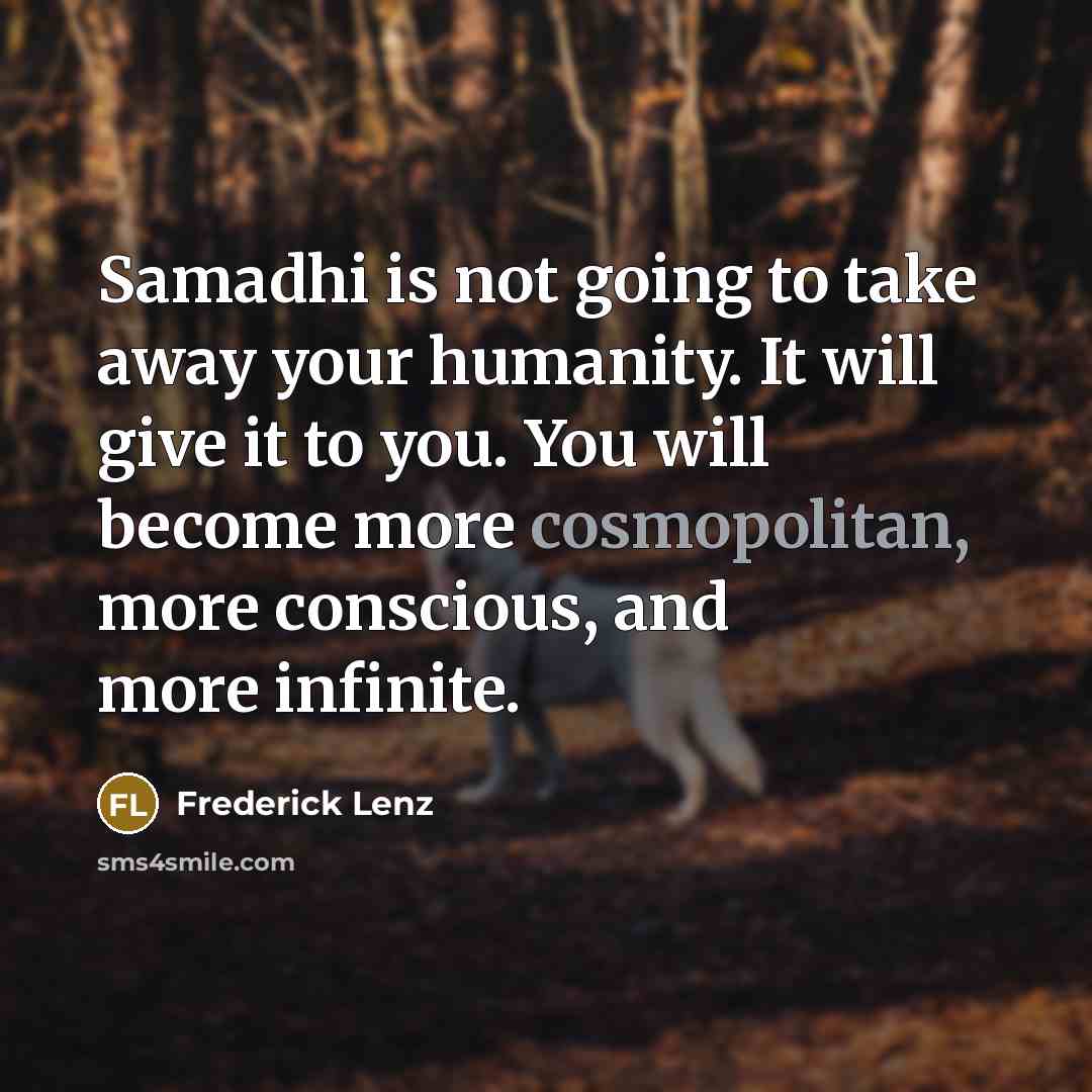 “Samadhi is not going to take away your humanity. It…” quote by Frederick Lenz
