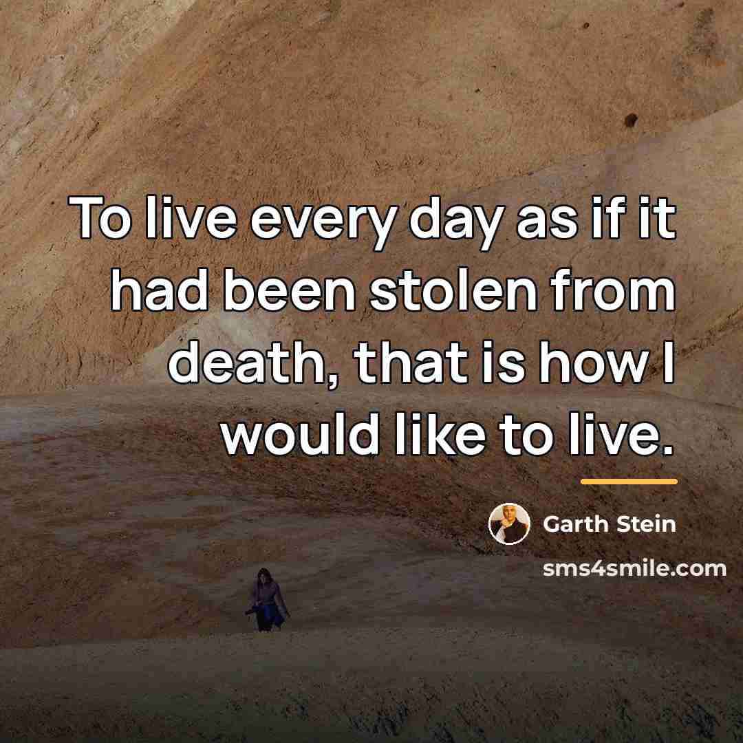 “To live every day as if it had been stolen…” quote by Garth Stein