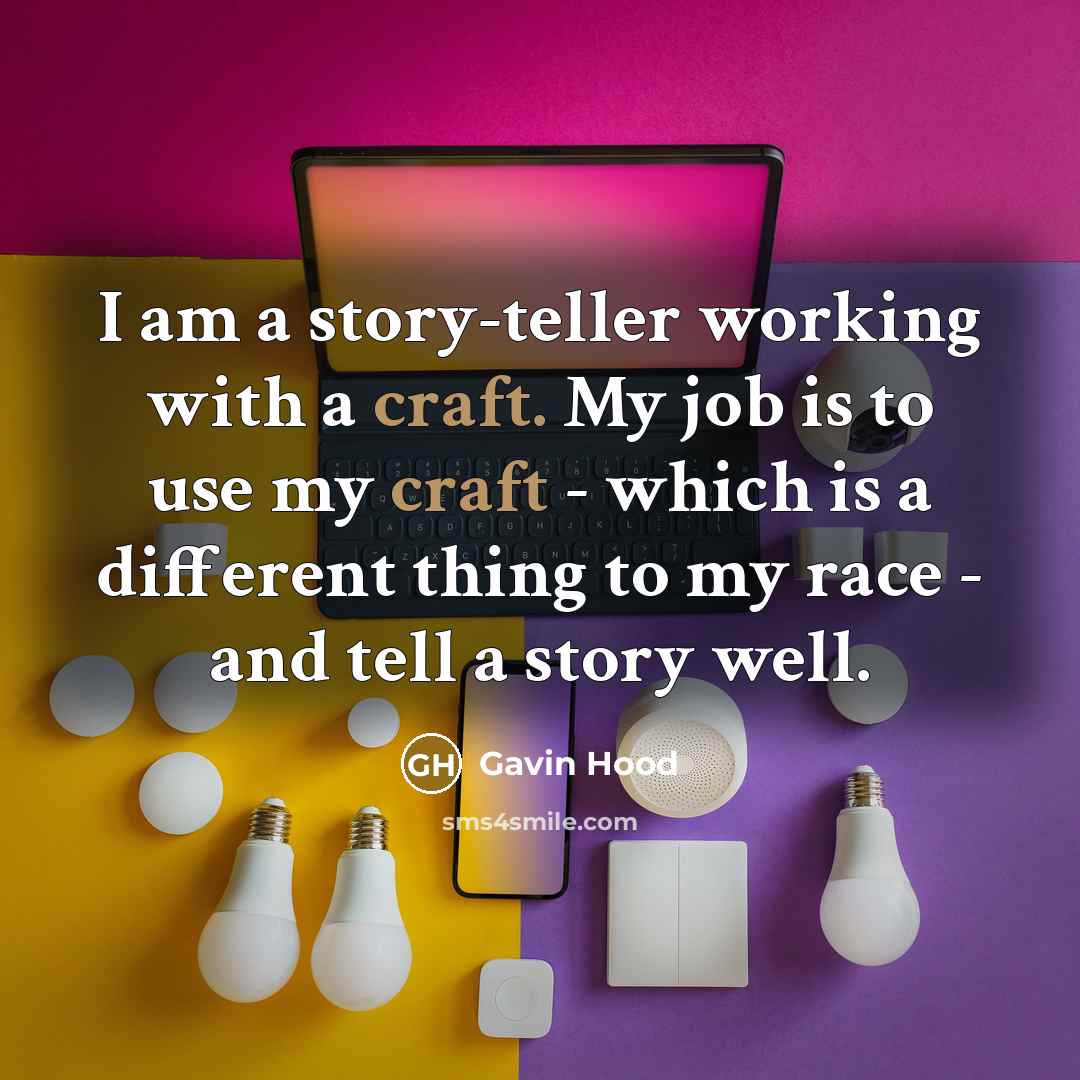 “I am a story-teller working with a craft. My job…” quote by Gavin Hood