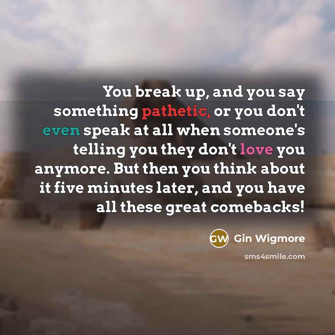 “You break up, and you say something pathetic, or you…” quote by Gin Wigmore