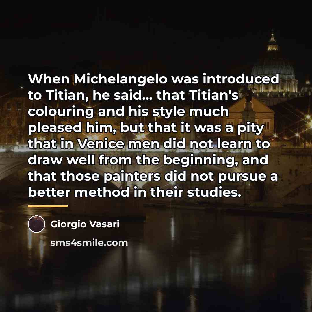 “When Michelangelo was introduced to Titian, he said... that Titian's…” quote by Giorgio Vasari