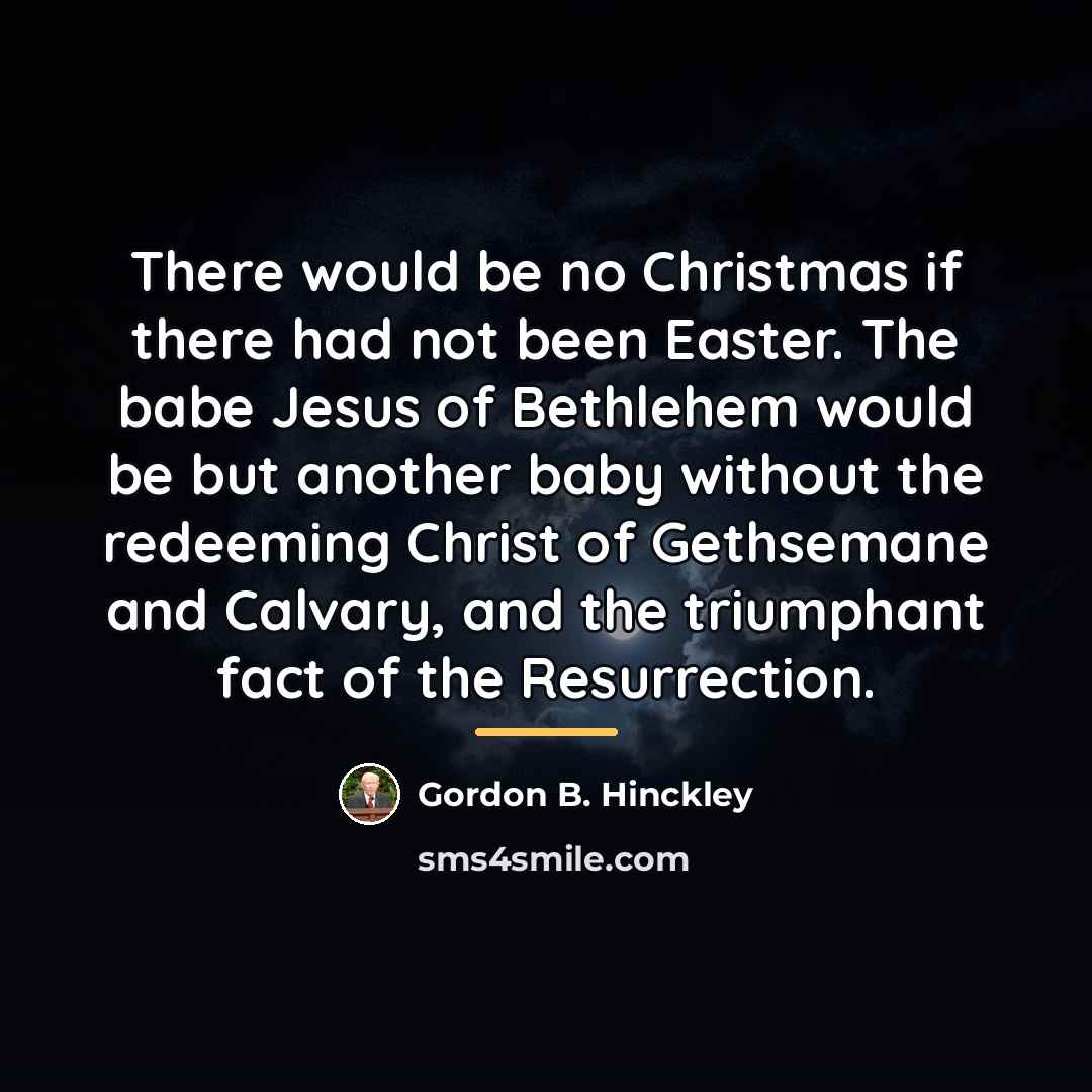 “There would be no Christmas if there had not been…” quote by Gordon B. Hinckley