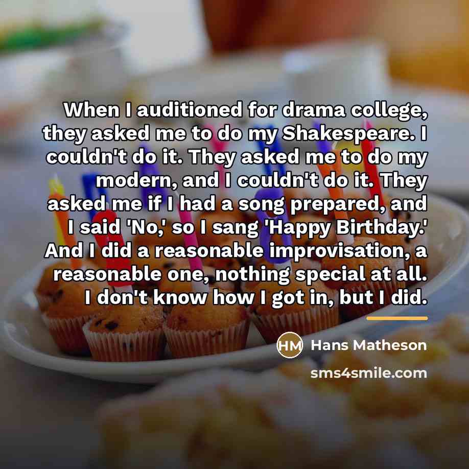 “When I auditioned for drama college, they asked me to…” quote by Hans Matheson