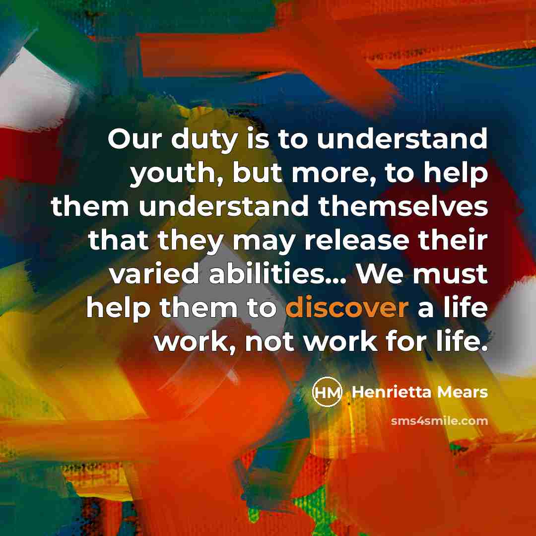“Our duty is to understand youth, but more, to help…” quote by Henrietta Mears