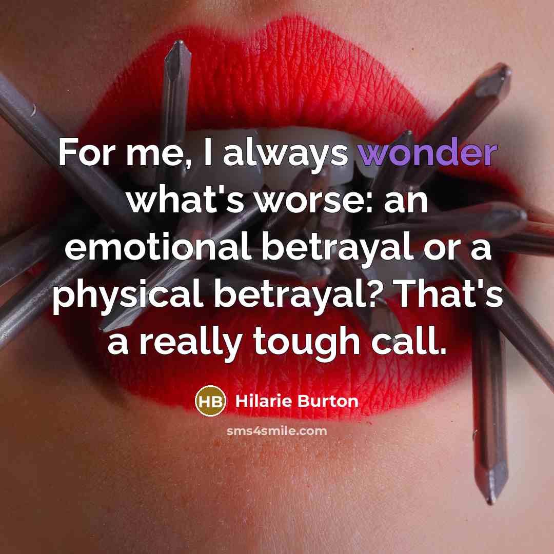 “For me, I always wonder what's worse: an emotional betrayal…” quote by Hilarie Burton