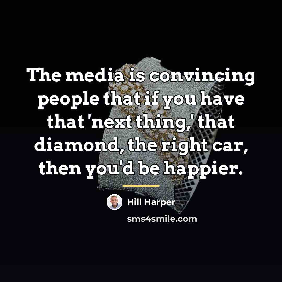 “The media is convincing people that if you have that…” quote by Hill Harper