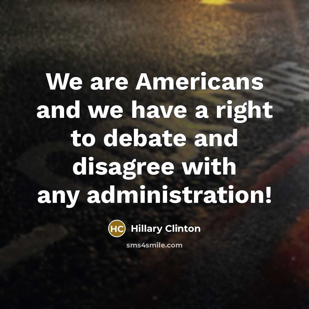 “We are Americans and we have a right to debate…” quote by Hillary Clinton