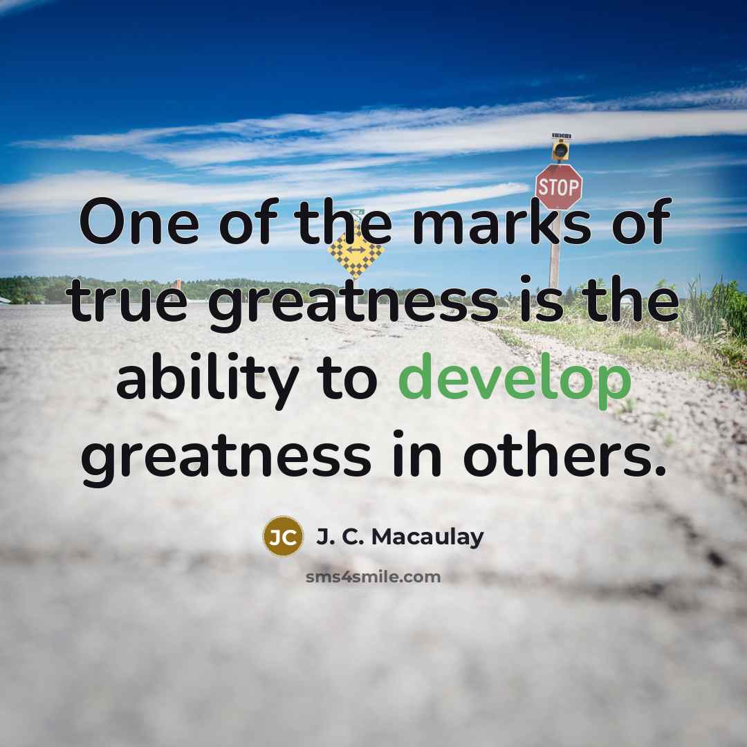 “One of the marks of true greatness is the ability…” quote by J. C. Macaulay