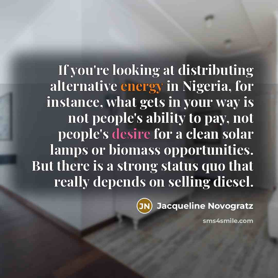 “If you're looking at distributing alternative energy in Nigeria, for…” quote by Jacqueline Novogratz