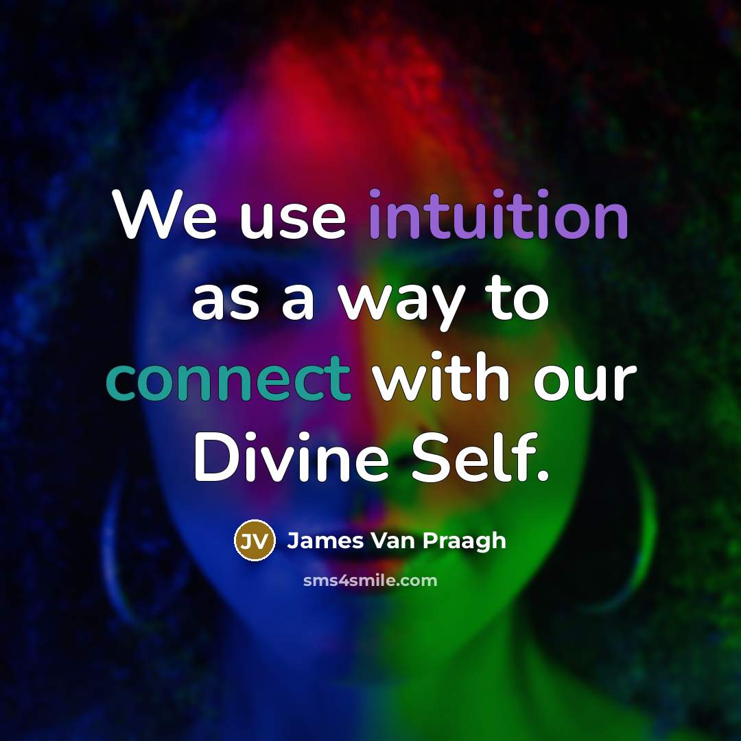 “We use intuition as a way to connect with our…” quote by James Van Praagh