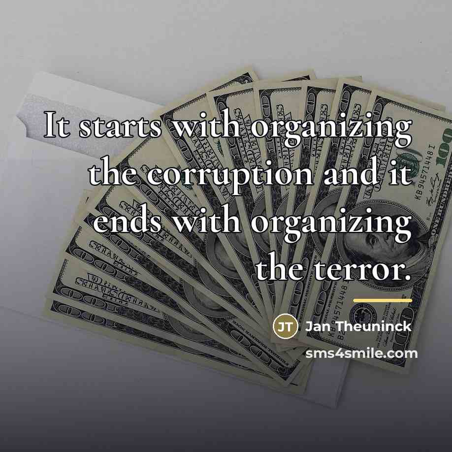 “It starts with organizing the corruption and it ends with…” quote by Jan Theuninck